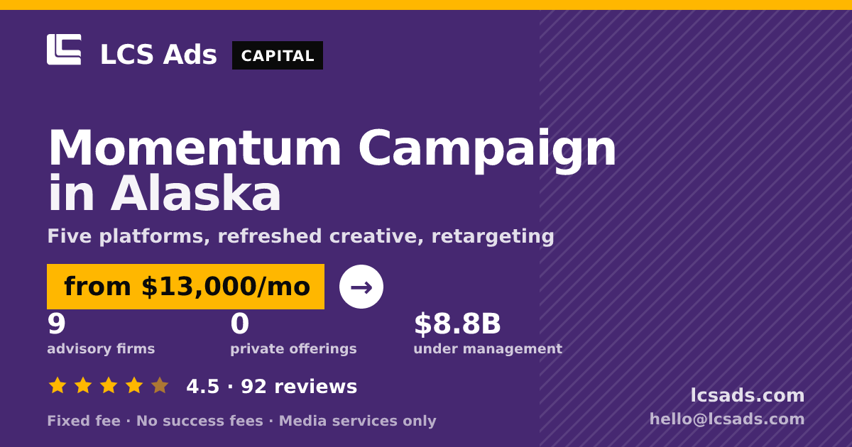 Momentum Campaign in Alaska — from $13,000/mo, rated 4.5/5 across 92 reviews. LCS Ads.