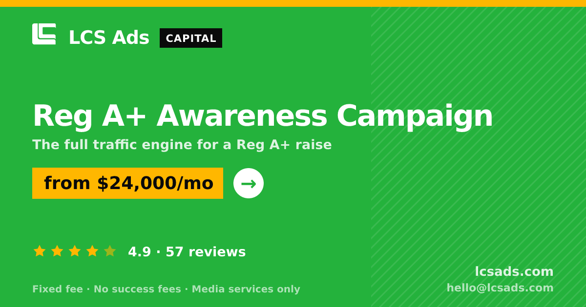 Reg A+ Awareness Campaign — from $24,000/mo, rated 4.9/5 across 57 reviews. LCS Ads.
