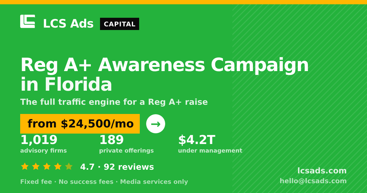 Reg A+ Awareness Campaign in Florida — from $24,500/mo, rated 4.7/5 across 92 reviews. LCS Ads.