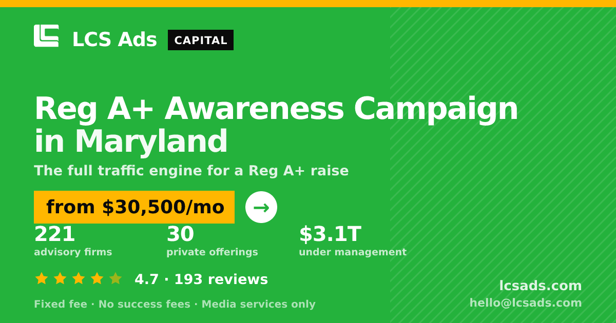 Reg A+ Awareness Campaign in Maryland — from $30,500/mo, rated 4.7/5 across 193 reviews. LCS Ads.
