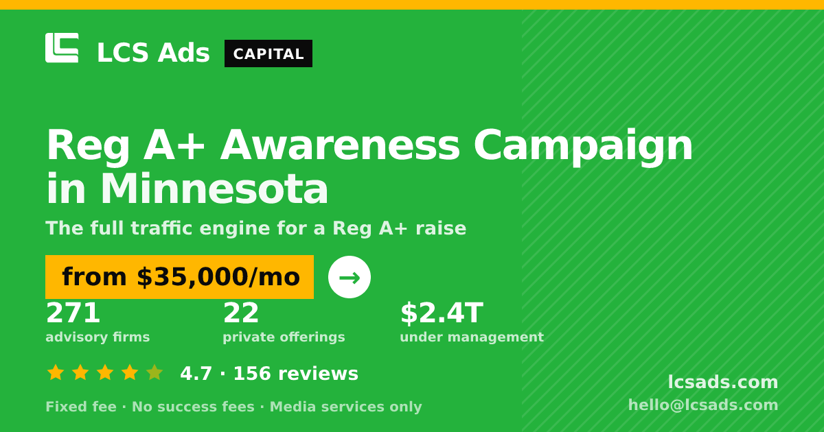 Reg A+ Awareness Campaign in Minnesota — from $35,000/mo, rated 4.7/5 across 156 reviews. LCS Ads.