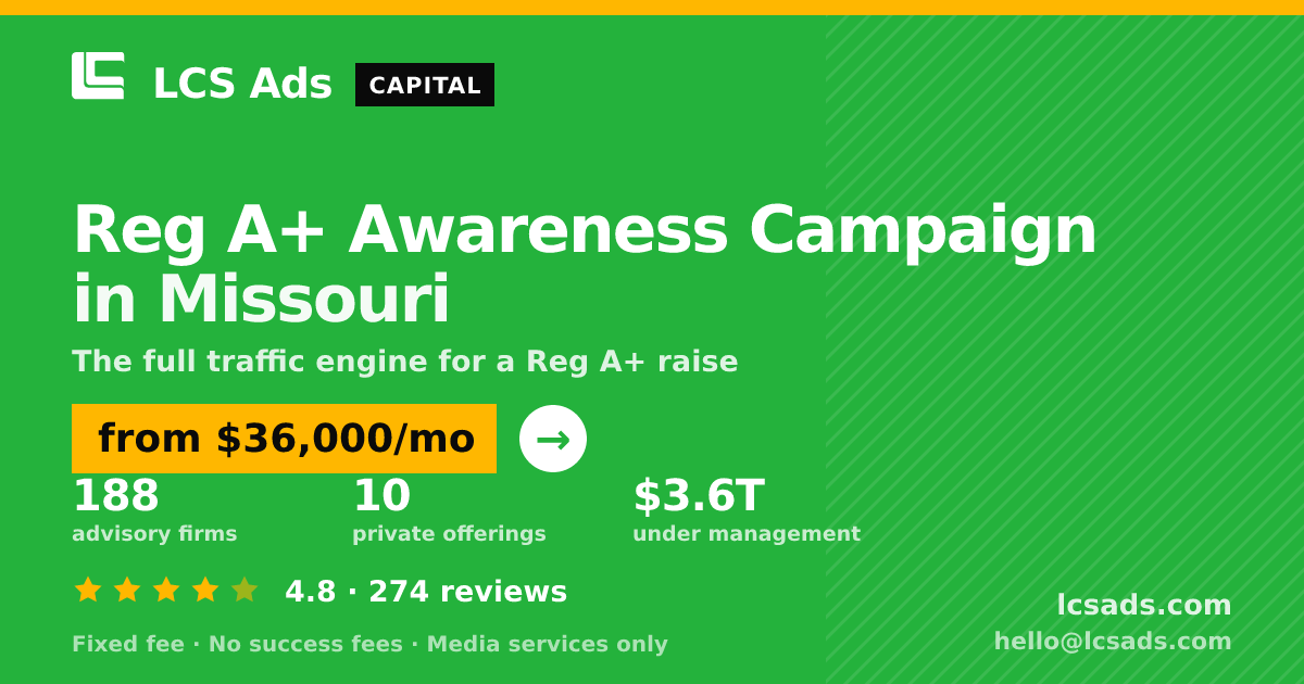 Reg A+ Awareness Campaign in Missouri — from $36,000/mo, rated 4.8/5 across 274 reviews. LCS Ads.