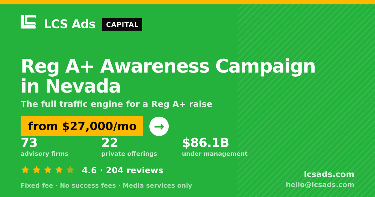 Reg A+ Awareness Campaign in Nevada — from $27,000/mo, rated 4.6/5 across 204 reviews. LCS Ads.