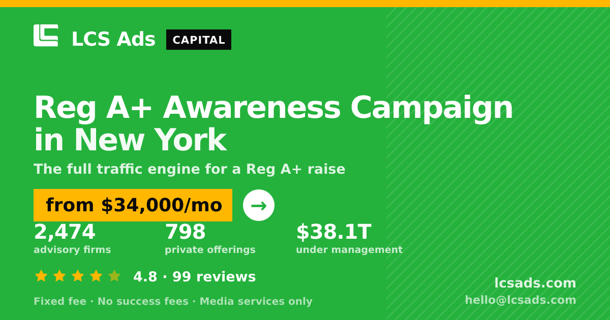 Reg A+ Awareness Campaign in New York — from $34,000/mo, rated 4.8/5 across 99 reviews. LCS Ads.
