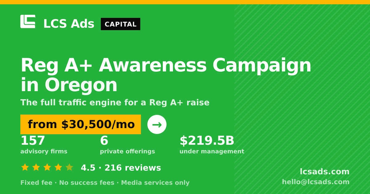 Reg A+ Awareness Campaign in Oregon — from $30,500/mo, rated 4.5/5 across 216 reviews. LCS Ads.