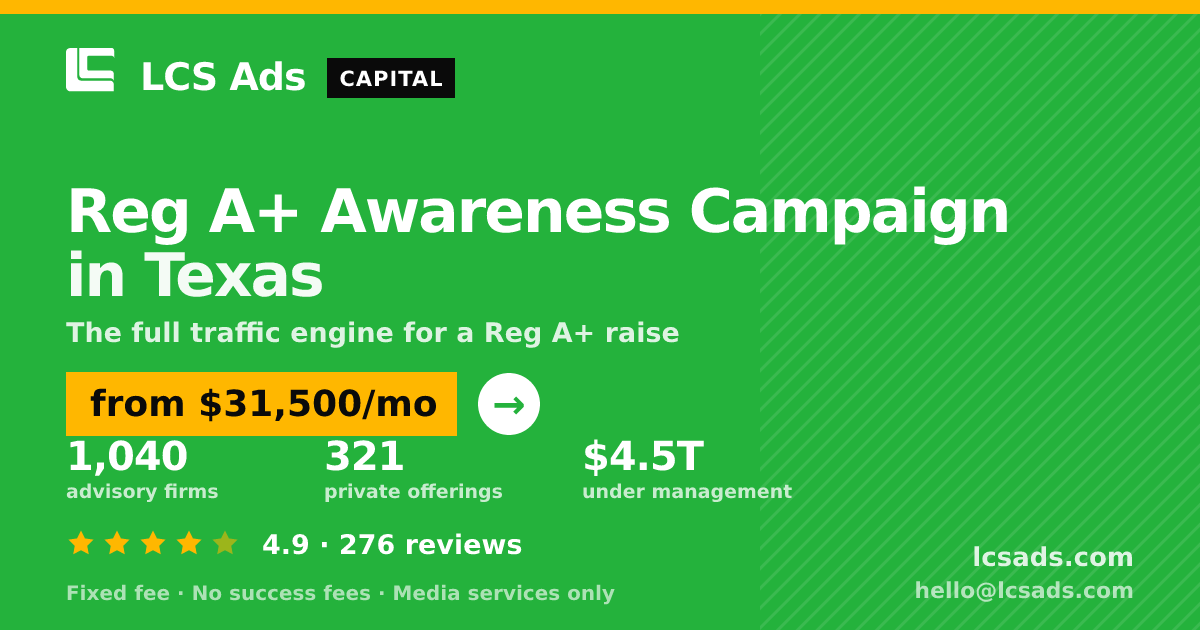 Reg A+ Awareness Campaign in Texas — from $31,500/mo, rated 4.9/5 across 276 reviews. LCS Ads.