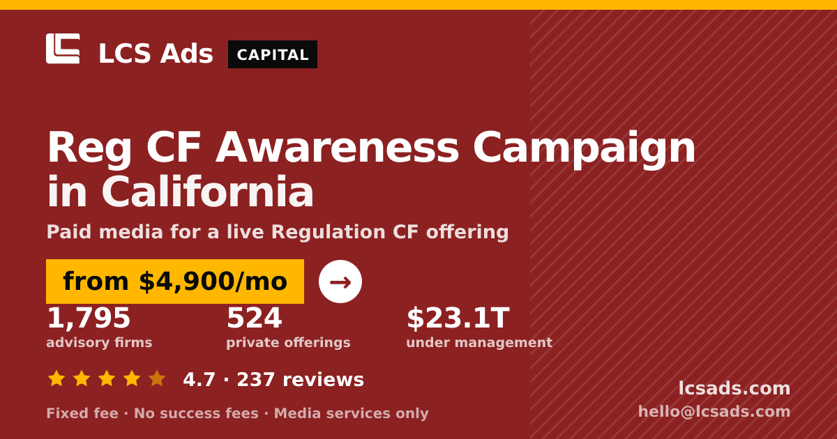 Reg CF Awareness Campaign in California — from $4,900/mo, rated 4.7/5 across 237 reviews. LCS Ads.
