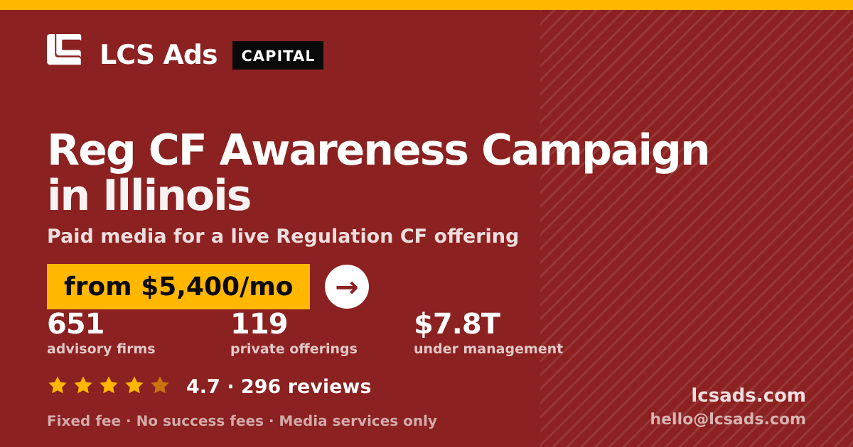 Reg CF Awareness Campaign in Illinois — from $5,400/mo, rated 4.7/5 across 296 reviews. LCS Ads.
