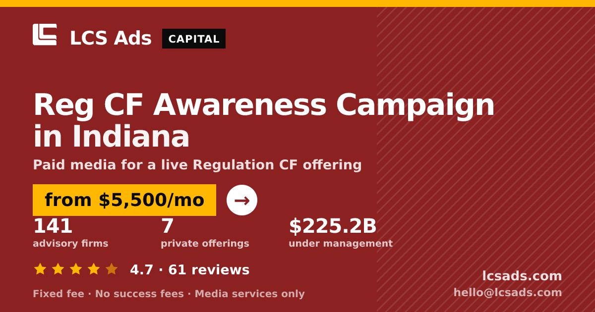 Reg CF Awareness Campaign in Indiana — from $5,500/mo, rated 4.7/5 across 61 reviews. LCS Ads.