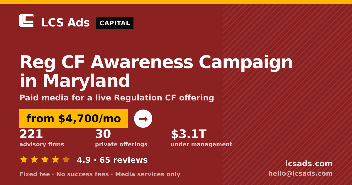 Reg CF Awareness Campaign in Maryland — from $4,700/mo, rated 4.9/5 across 65 reviews. LCS Ads.