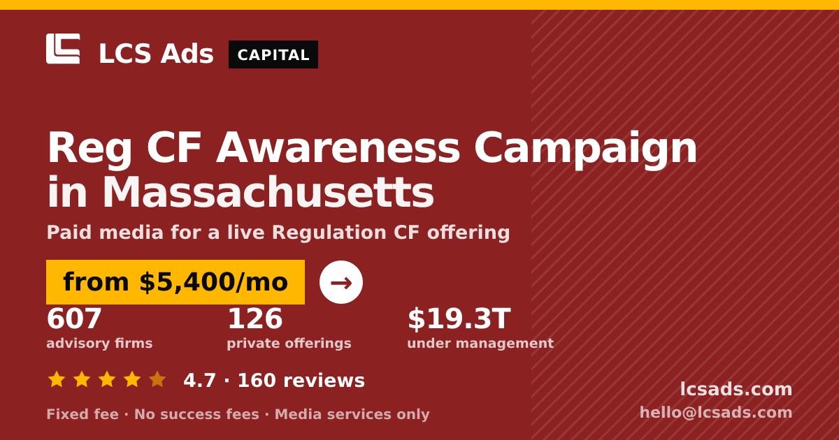 Reg CF Awareness Campaign in Massachusetts — from $5,400/mo, rated 4.7/5 across 160 reviews. LCS Ads.