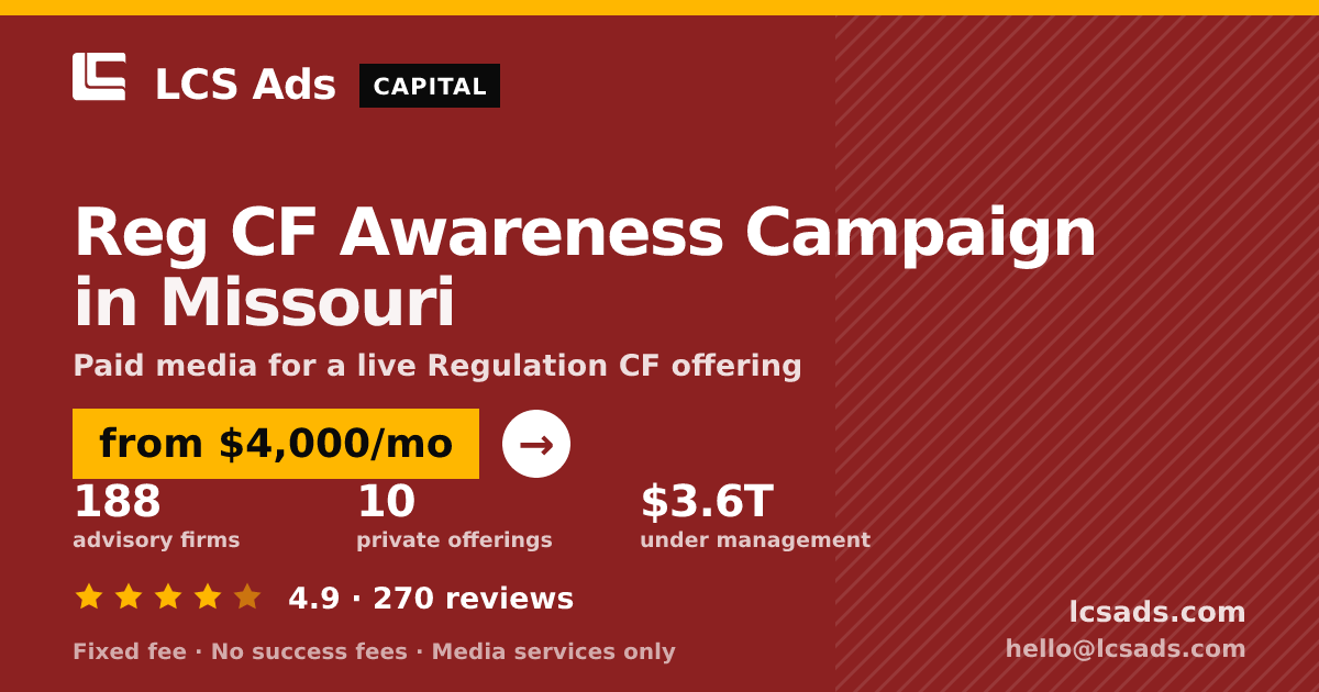 Reg CF Awareness Campaign in Missouri — from $4,000/mo, rated 4.9/5 across 270 reviews. LCS Ads.