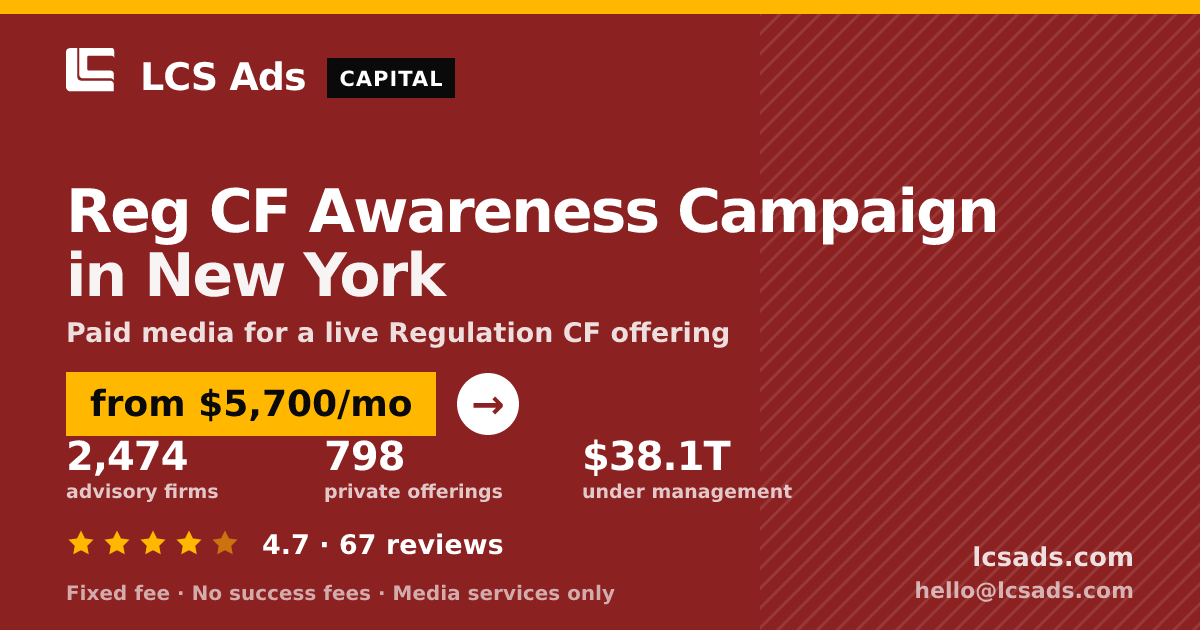Reg CF Awareness Campaign in New York — from $5,700/mo, rated 4.7/5 across 67 reviews. LCS Ads.