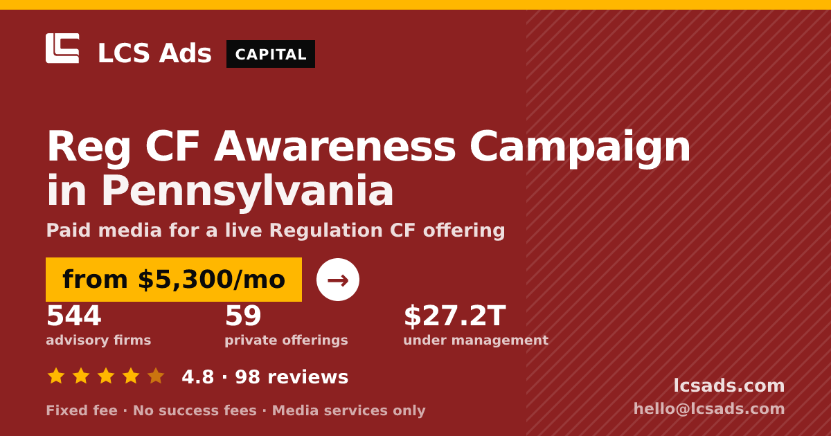 Reg CF Awareness Campaign in Pennsylvania — from $5,300/mo, rated 4.8/5 across 98 reviews. LCS Ads.
