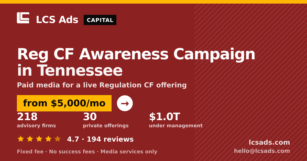 Reg CF Awareness Campaign in Tennessee — from $5,000/mo, rated 4.7/5 across 194 reviews. LCS Ads.
