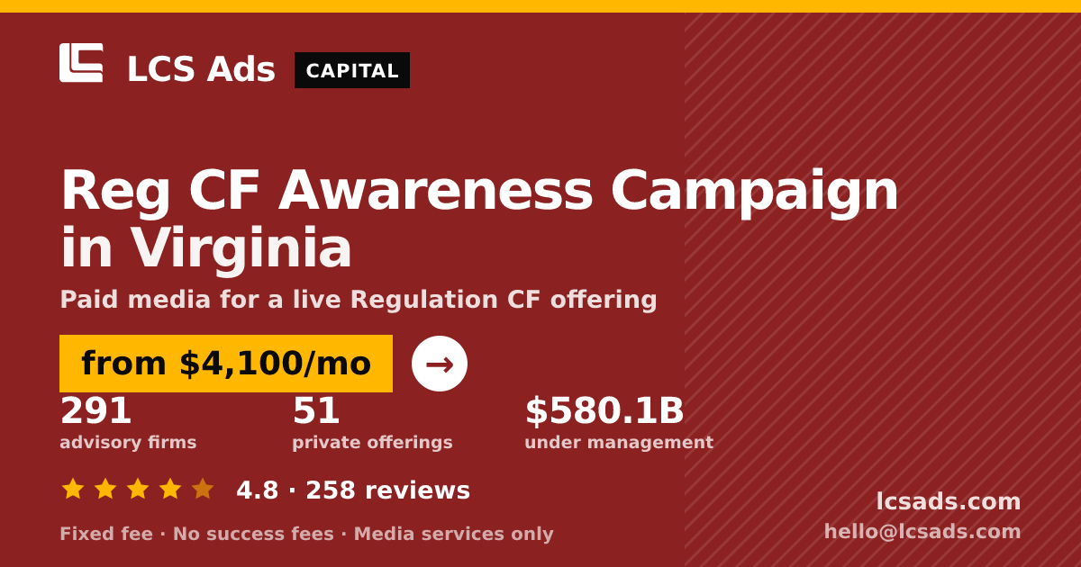 Reg CF Awareness Campaign in Virginia — from $4,100/mo, rated 4.8/5 across 258 reviews. LCS Ads.